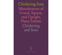 Chickering Sons: Manufactures of Grand, Square, and Upright, Piano Forests