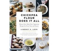 Chickpea Flour Does it All by Lindsey S. Love Inconnu (Auteur)