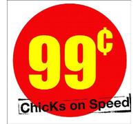 Chicks on Speed - 99 Cents/DJ Edition [Import]