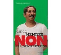 Chico Mendes : "Non à la déforestation" Isabelle Collombat (Auteur)