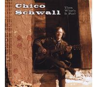 Chico Schwall - Then What's It for