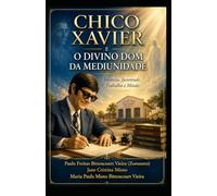 CHICO XAVIER E O DIVINO DOM DA MEDIUNIDADE: Infância, Juventude, Trabalho e Missão