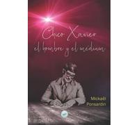 Chico Xavier, el hombre y el médium