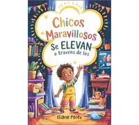 Chicos maravillosos se elevan a través de los desafíos: Historias inspiradoras para ayudar a los niños a superar errores, ser más valientes y creer en sí mismos