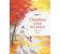 Chiedimi cosa mi piace. Ediz. illustrata