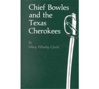Chief Bowles and Texas Cherokees Mary Whatley Clarke (Auteur)