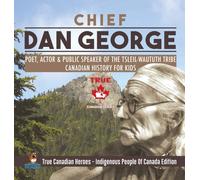 Chief Dan George - Poet, Actor & Public Speaker Of The Tsleil-Waututh Tribe Canadian History For Kids True Canadian Heroes - Indigenous People Of Canada Edition