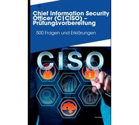 Chief Information Security Officer (CCiso) Prüfungsvorbereitung: 500 Fragen Und Erklärungen (German Edition)