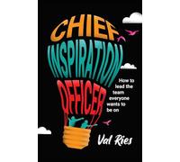 Chief Inspiration Officer: How to Lead the Team Everyone Wants to Be On