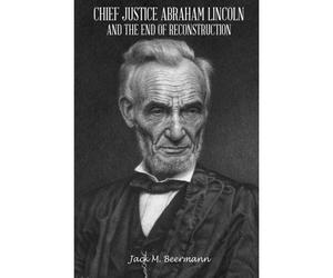 Chief Justice Abraham Lincoln And The End Of Reconstruction