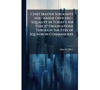 Chief Master Sergeants and Senior Officers--Equality in Today's Air Force? Observations Through the Eyes of Squadron Commanders