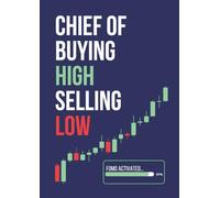 CHIEF OF BUYING HIGH SELLING LOW: A Trading Notebook for Retail Traders, Scalpers & Swing Traders: Trade Notes, Market Analysis & Trading Lessons