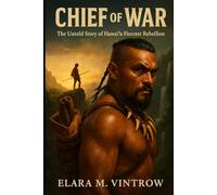 Chief of War: The Untold Story of Hawai‘i’s Fiercest Rebellion