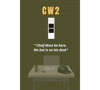 Chief Warrant Officer 2 Notebook: Funny Army Gift for CW2 Promotions, Retirements, or Field Notes: “Chief Must Be Here, His Hat’s on His Desk”
