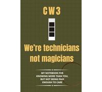 Chief Warrant Officer 3 Notebook: Funny Army Gift for CW3 Promotions, Retirements, or Field Notes: “We’re Technicians, Not Magicians”