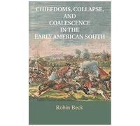 Chiefdoms, Collapse, And Coalescence In The Early American South