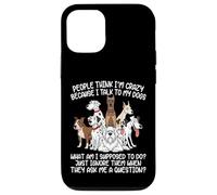 Chien Amusant People Think I'm Crazy Because I Talk to My Dogs Coque pour iPhone 12/12 Pro