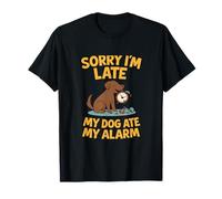 Chien amusant Sorry Im Late My Dog Ate My Alarm T-Shirt