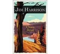 Jim Harrison – Chien Brun : L'intégrale – Traduit par Brice Matthieussent – Broché