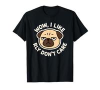 Chien Carlin Amusant « Wow, I Like Really Don't Care » T-Shirt