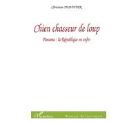 Chien chasseur de loup Panama: la République en enfer - Christian Duvivier - L'harmattan - broché - Roman