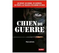 Chien de guerre. Soyez témoin de la colère d'un guerrier usé par la violence - Max LaCroix - Du Journal Editions - broché - Essai