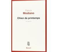Chien de printemps - Patrick Modiano - Seuil - broché - Roman