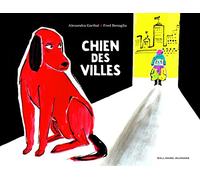 Alexandra Garibal – Chien des villes – Album jeunesse illustré par Frédéric Benaglia – Cartonné