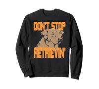 Chien Drôle Retriever N'arrête Pas D'aller Chercher Sweatshirt
