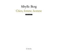 Chien, femme, homme - Sibylle Berg - Arche - broché - Théâtre