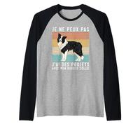 Chien Je Ne Peux Pas J'Ai des Projets avec Mon Border Collie Manche Raglan