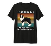 Chien Je Ne Peux Pas J'Ai des Projets avec Mon Border Collie T-Shirt Haut de Gamme