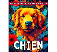 Chien Livre De Coloriage Pour Adultes: Livre de coloriage pour les amoureux des animaux domestiques (Illustrations de chiens pour la relaxation)