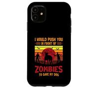 Chien ou Je Te pousserais Devant des Zombies pour sauver Mon Chien Coque pour iPhone 11