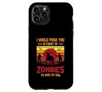 Chien ou Je Te pousserais Devant des Zombies pour sauver Mon Chien Coque pour iPhone 11 Pro