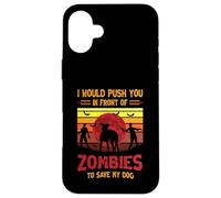 Chien ou Je Te pousserais Devant des Zombies pour sauver Mon Chien Coque pour iPhone 16 Plus