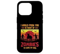 Chien ou Je Te pousserais Devant des Zombies pour sauver Mon Chien Coque pour iPhone 16 Pro