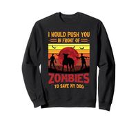 Chien ou Je Te pousserais Devant des Zombies pour sauver Mon Chien Sweatshirt