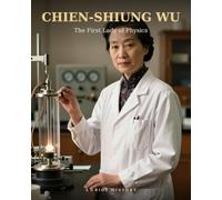 Chien-Shiung Wu: The First Lady of Physics