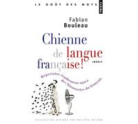 Chienne de langue française!: Répertoire tendrement agacé des bizarreries du français