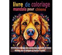 Chiens avec Mandalas - Livre de Coloriage: 50 livres de coloriage pour adultes avec des motifs de chiens Mandala pour se détendre et évacuer le stress.