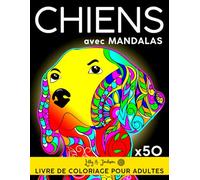 Chiens Avec Mandalas: Livre de Coloriage pour Adultes et Seniors avec 50 Magnifiques Chiens en Style Mandala à Colorier - Cahier de Coloriage Chien.