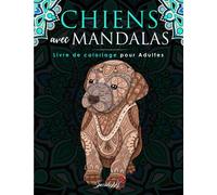 Chiens avec Mandalas - Livre de Coloriage pour Adultes: Plus de 50 chiens mignons, affectueux et beaux. Livres de coloriage antistress aux motifs relaxants. (Idée Cadeau, Grande Format)
