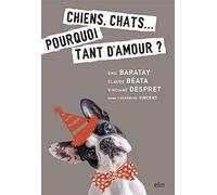 Chiens, chats... pourquoi tant d'amour ?