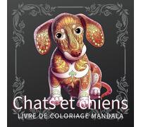 Chiens et chats Mandala Livre de coloriage: Relaxant Mandala pour enfants et adultes (Livre de coloriage Stress Relief Mandala Animals)