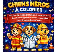 Chiens Héros à colorier: Un livre de coloriage mignon et amusant avec des chiens déguisés en héros du quotidien pour inspirer les enfants