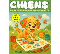 Chiens - Livre de Coloriage pour les Enfants de 4 à 8 Ans: Plus de 50 chiots adorables et faciles à colorier pour éveiller la créativité des filles et des garçons qui aiment les chiens