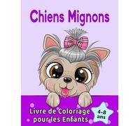 Chiens Mignons Livre de Coloriage pour les Enfants de 4 à 8 ans: Chiens et chiots adorables de dessins animés