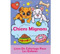Chiens Mignons Livre de Coloriage pour les Enfants: Pages de Coloriage Amusantes et Faciles dans un Style Mignon de Chiens et Chiots de Dessins Animés pour les Enfants de 4 à 8 ans