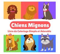 Chiens Mignons - Livre de Coloriage Simple et Adorable: Chiens Mignons - Livre de Coloriage Simple et Adorable pour Enfants (Édition Française)